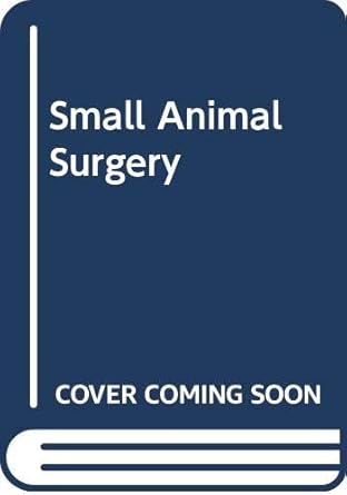 small animal surgery 1st edition colin e harvey ,charles d newton ,anthony schwartz 0397508522, 978-0397508525