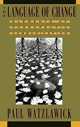 the language of change elements of therapeutic communication 1st edition paul watzlawick 0393310205,