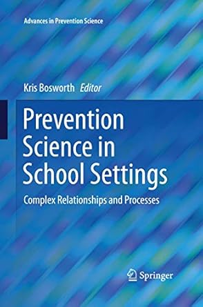 prevention science in school settings complex relationships and processes 1st edition kris bosworth