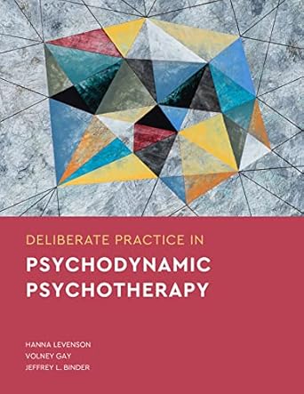 deliberate practice in psychodynamic psychotherapy 1st edition hanna levenson ,volney gay ,jeffrey l binder