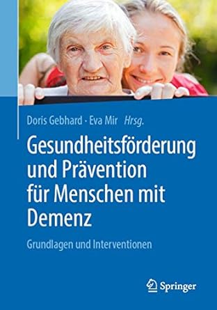gesundheitsforderung und pravention fur menschen mit demenz grundlagen und interventionen 1st edition doris