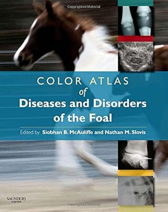 color atlas of diseases and disorders of the foal 1st edition siobhan brid mcauliffe mvb dacvim ,nathan m