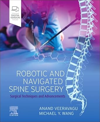 robotic and navigated spine surgery surgical techniques and advancements 1st edition anand veeravagu ,michael