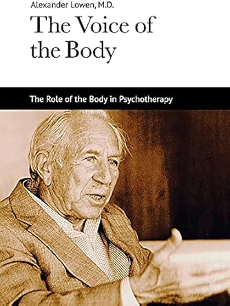 the voice of the body the role of the body in psychotherapy 1st edition alexander lowen 1938485041,