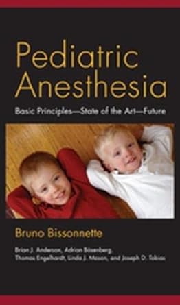 pediatric anesthesia basic principles state of the art future 1st edition bruno bissonnette ,ph d anderson,