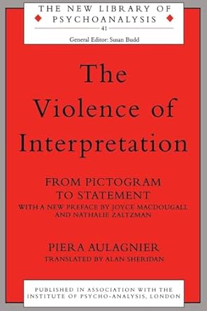 the violence of interpretation 1st edition piera aulagnier ,alan sheridan ,harold blum 0415236762,