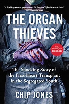 the organ thieves the shocking story of the first heart transplant in the segregated south 1st edition chip