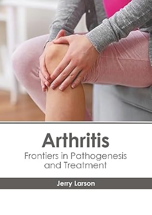 arthritis frontiers in pathogenesis and treatment 1st edition jerry larson 1639877991, 978-1639877997