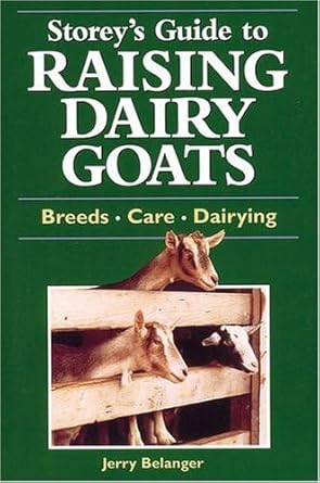 storeys guide to raising dairy goats breeds care dairying 1st edition jerry belanger 1580172598,