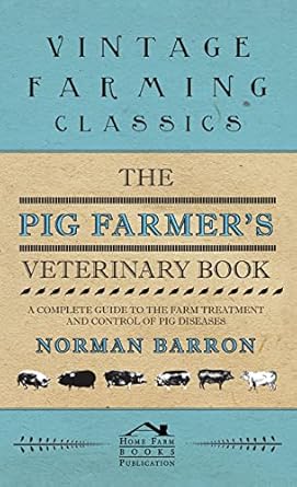 pig farmers veterinary book a complete guide to the farm treatment and control of pig diseases 1st edition