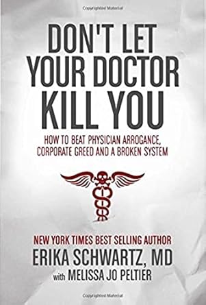dont let your doctor kill you how to beat physician arrogance corporate greed and a broken system 1st edition