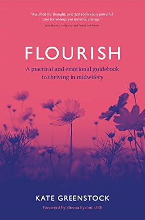 flourish a practical and emotional guidebook to thriving in midwifery 1st edition kate greenstock 1780667957,