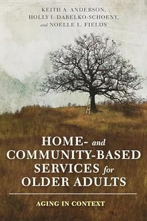 home and community based services for older adults aging in context 1st edition keith anderson ,holly dabelko