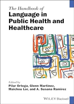 the handbook of language in public health and healthcare 1st edition pilar ortega ,glenn martinez ,maichou