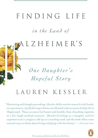 finding life in the land of alzheimers one daughters hopeful story 1st edition lauren kessler 0143113682,