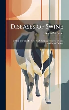 diseases of swine written as a text book for the veterinary surgeon student and swine grower 1st edition