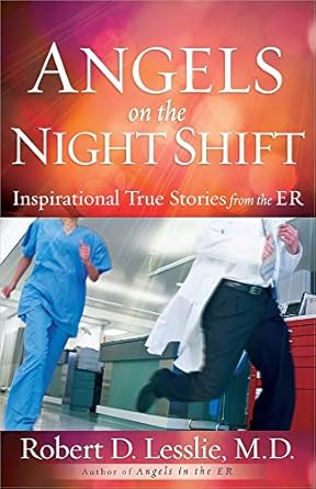 angels on the night shift inspirational true stories from the er 1st edition robert d lesslie 0736948422,