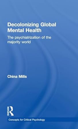 decolonizing global mental health 1st edition china mills 1848721595, 978-1848721593