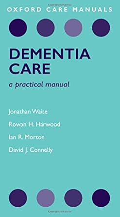 dementia care a practical manual 1st edition jonathan waite ,rowan harwood ,ian morton ,david connelly