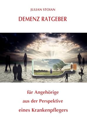 demenz ratgeber fur angehorige aus der perspektive eines krankenpflegers 1st edition julian stoian