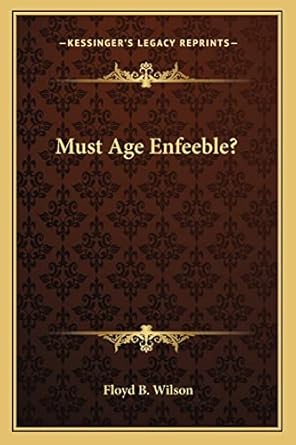 must age enfeeble 1st edition floyd b wilson 1162834323, 978-1162834320