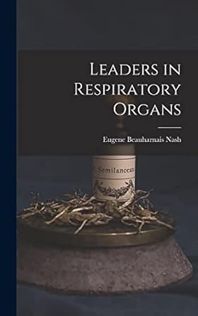 leaders in respiratory organs 1st edition eugene beauharnais nash 1017395071, 978-1017395075