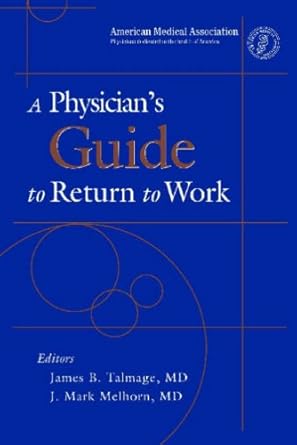 a physicians guide to return to work 1st edition james b talmage ,m d melhorn, j mark 1579476287,