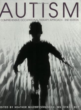 autism a comprehensive occupational therapy approach 1st edition heather miller kuhaneck 156900191x,