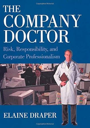 the company doctor risk responsibility and corporate professionalism 1st edition elaine draper 0871542498,