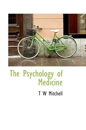 the psychology of medicine 1st edition t w mitchell 1115375032, 978-1115375030