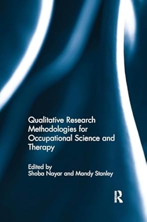 qualitative research methodologies for occupational science and therapy 1st edition mandy stanleyshoba nayar