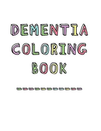 dementia coloring book anti stress and memory loss colouring pad for the elderly 1st edition dementia