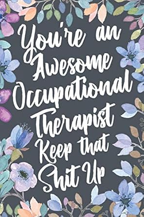 youre an awesome occupational therapist keep that shit up funny joke appreciation and encouragement gift idea