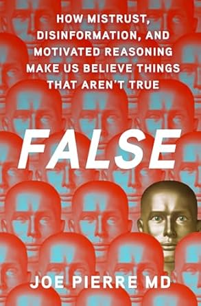 false how mistrust disinformation and motivated reasoning make us believe things that arent true 1st edition