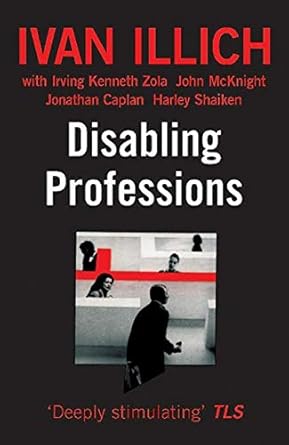 disabling professions 1st edition ivan illich 0714525103, 978-0714525105