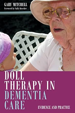 doll therapy in dementia care evidence and practice 1st edition gary mitchell 184905570x, 978-1849055703