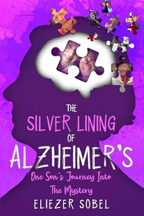 the silver lining of alzheimers one sons journey into the mystery 1st edition eliezer sobel 0997121734,