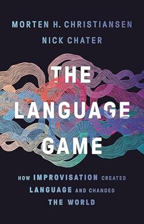 the language game how improvisation created language and changed the world 1st edition morten h christiansen