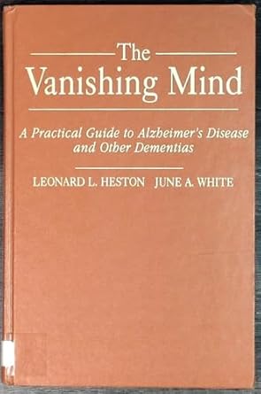the vanishing mind a practical guide to alzheimers disease and other dementias 1st edition leonard l heston