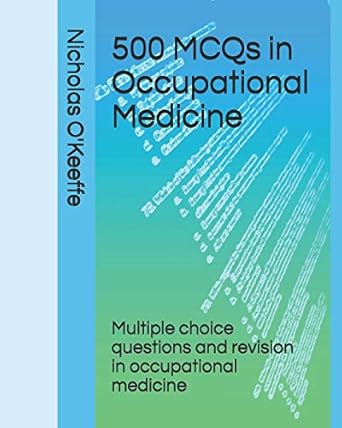 500 mcqs in occupational medicine multiple choice questions and revision in occupational medicine 1st edition