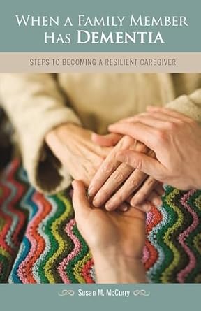 when a family member has dementia steps to becoming a resilient caregiver 1st edition susan m mccurry