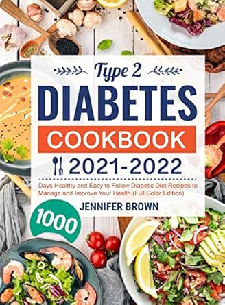 type 2 diabetes cookbook 2021 2022 1000 days healthy and easy to follow diabetic diet recipes to manage and