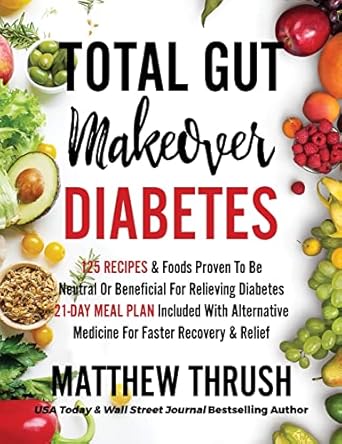 total gut makeover diabetes 125 recipes proven to be neutral or beneficial for relieving diabetes 21 day meal
