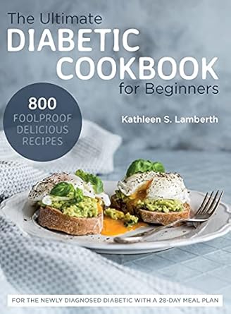 the ultimate diabetic cookbook for beginners 800 foolproof delicious recipes for the newly diagnosed diabetic