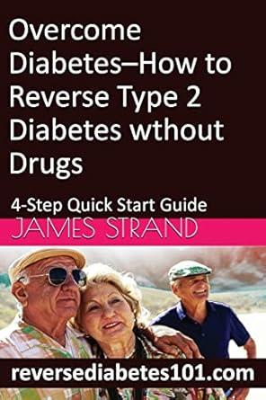overcome diabetes how to reverse type 2 diabetes without drugs 4 step quick start guide 1st edition james
