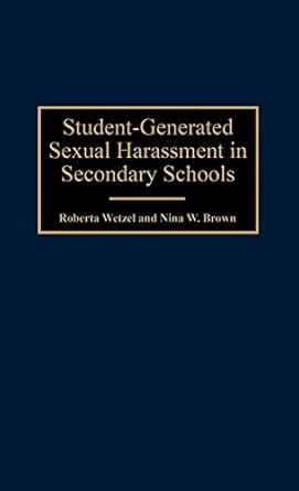 student generated sexual harassment in secondary schools 1st edition nina w brown ,roberta wetzel 089789698x,