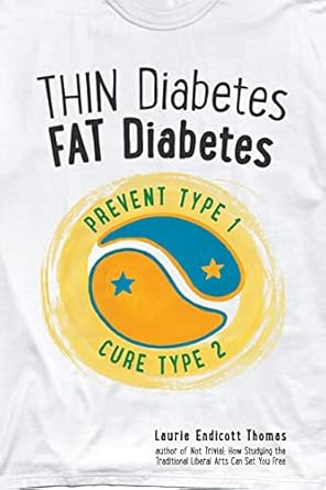 thin diabetes fat diabetes prevent type 1 and cure type 2 1st edition laurie endicott thomas 0996881808,