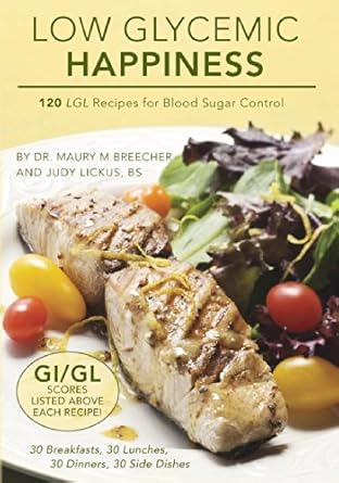 low glycemic happiness 120 low glycemic load recipes for blood sugar control 1st edition maury m breecher