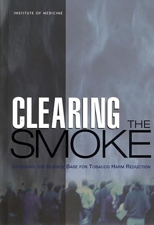 clearing the smoke assessing the science base for tobacco harm reduction 1st edition committee to assess the