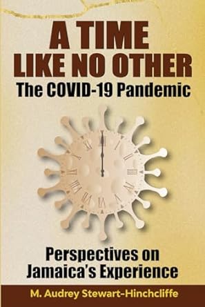 a time like no other the covid 19 pandemic perspectives on jamaicas experience 1st edition m audrey stewart